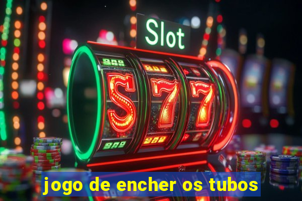 jogo de encher os tubos